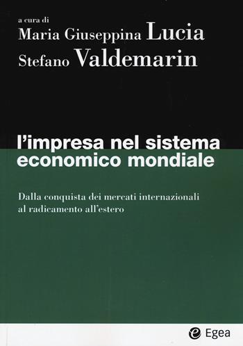 L' impresa nel sistema economico mondiale. Dalla conquista dei mercati internazionali al radicamento all'estero  - Libro EGEA 2020, I Manuali | Libraccio.it