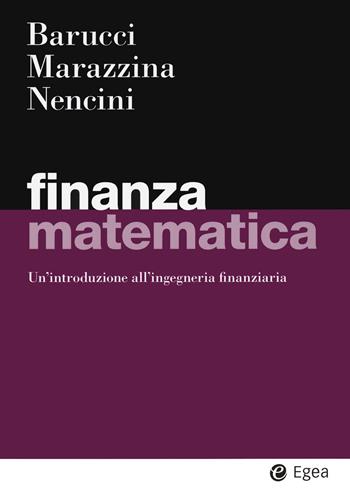 Finanza matematica. Un'introduzione all'ingegneria finanziaria - Emilio Barucci, Daniela Marazzina, Matteo Nencini - Libro EGEA 2020, I Manuali | Libraccio.it
