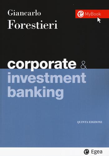 Corporate & investment banking - Giancarlo Forestieri - Libro EGEA 2020, I Manuali | Libraccio.it
