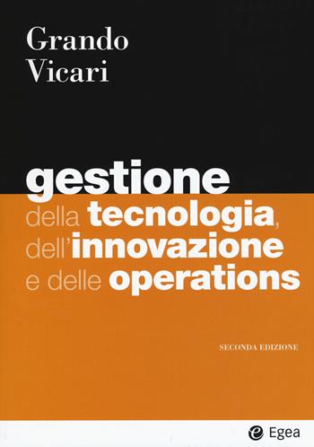 Gestione della tecnologia, dell'innovazione e delle operations - Alberto Grando, Salvio Vicari - Libro EGEA 2021, I Manuali | Libraccio.it