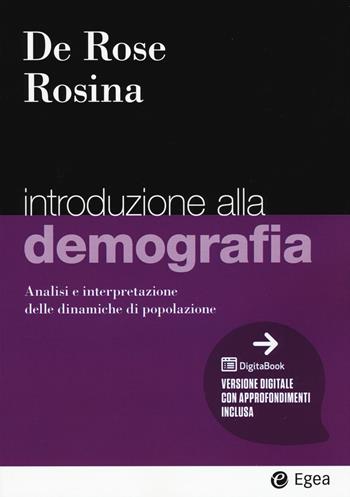 Introduzione alla demografia. Analisi e interpretazione delle dinamiche di popolazione - Alessandro Rosina, Alessandra De Rose - Libro EGEA 2022, I Manuali | Libraccio.it