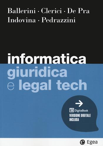 Informatica giuridica e legal tech - Massimo Ballerini, Alberto Clerici, Maurizio De Pra - Libro EGEA 2021, I Manuali | Libraccio.it