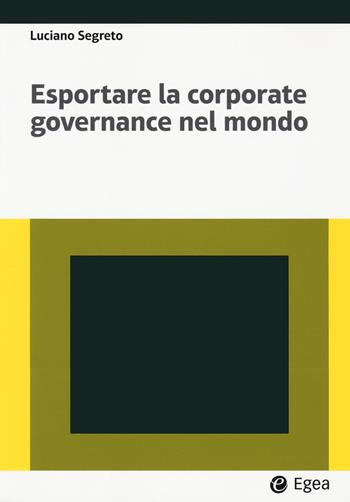 Esportare la corporate governance nel mondo - Luciano Segreto - Libro EGEA 2022, Lezioni e letture | Libraccio.it