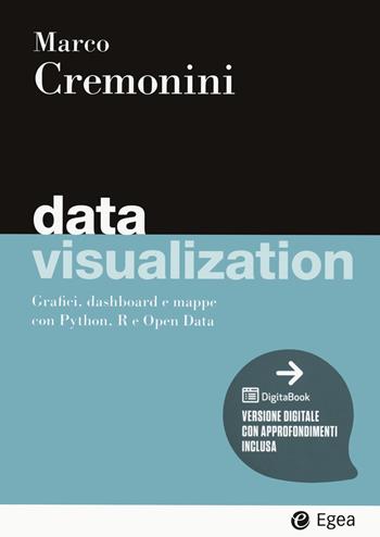 Data visualization. Grafici, dashboard e mappe con Python, R e Open Data. Con Digitabook - Marco Cremonini - Libro EGEA 2023, I Manuali | Libraccio.it