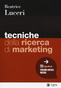 Tecniche della ricerca di marketing. Con Digitabook - Beatrice Luceri - Libro EGEA 2023, I Manuali | Libraccio.it