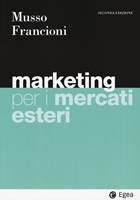 Marketing per i mercati esteri. - Fabio Musso, Barbara Francioni - Libro EGEA 2023, I Manuali | Libraccio.it