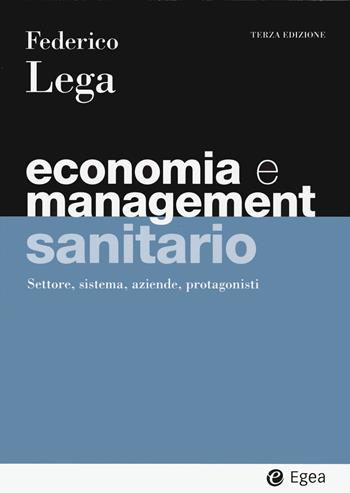 Economia e management sanitario. Settore, sistema, aziende, protagonisti - Federico Lega - Libro EGEA 2023, I Manuali | Libraccio.it