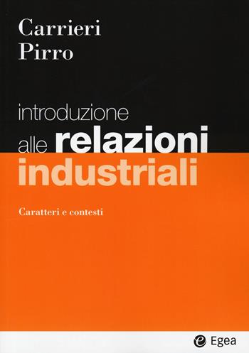 Introduzione alle relazioni industriali. Caratteri e contesti - Mimmo Carrieri, Fabrizio Pirro - Libro EGEA 2024, I Manuali | Libraccio.it