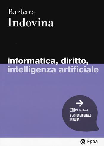 Informatica, diritto, intelligenza artificiale. Con digitaBook - Barbara Indovina - Libro EGEA 2024, I Manuali | Libraccio.it