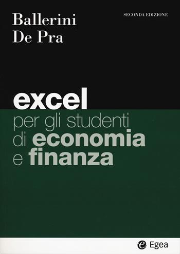 Excel per gli studenti di economia e finanza - Massimo Ballerini, Maurizio De Pra, Maurizio De Pra - Libro EGEA 2025, I Manuali | Libraccio.it