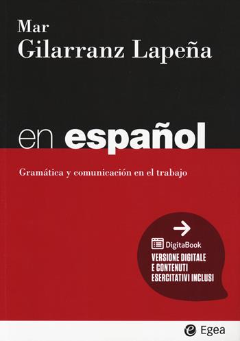 En español. Gramática y comunicación en el trabajo. Con contenuti esercitativi - Mar Gillaranz Lapena - Libro EGEA 2025, I Manuali | Libraccio.it