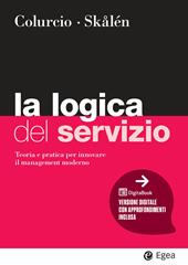 La logica del servizio. Teoria e pratica per innovare il management moderno