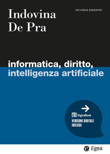 Informatica, diritto, intelligenza artificiale. - Barbara Indovina, Maurizio De Pra - Libro EGEA 2026, I Manuali | Libraccio.it