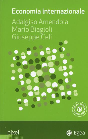 Economia internazionale - Adalgiso Amendola, Mario Biagioli, Giuseppe Celi - Libro EGEA 2015, Pixel | Libraccio.it