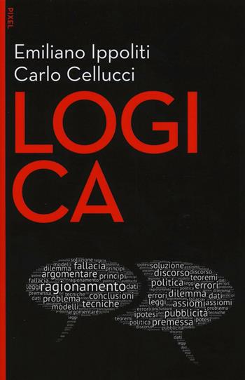 Logica - Emiliano Ippoliti, Carlo Cellucci - Libro EGEA 2016, Pixel | Libraccio.it