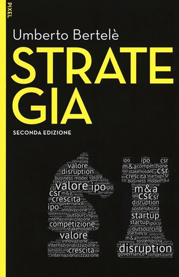 Strategia - Umberto Bertelè - Libro EGEA 2016, Pixel | Libraccio.it