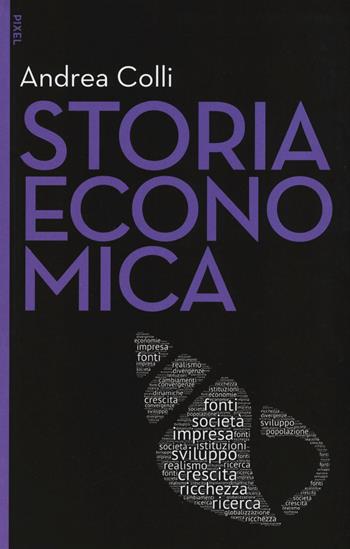 Storia economica. Nuova ediz. - Andrea Colli - Libro EGEA 2017, Pixel | Libraccio.it