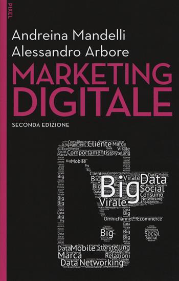 Marketing digitale. Con aggiornamento online - Andreina Mandelli, Alessandro Arbore - Libro EGEA 2019, Pixel | Libraccio.it