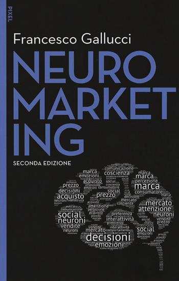 Neuromarketing. Con aggiornamento online. Con e-book - Francesco Gallucci - Libro EGEA 2019, Pixel | Libraccio.it
