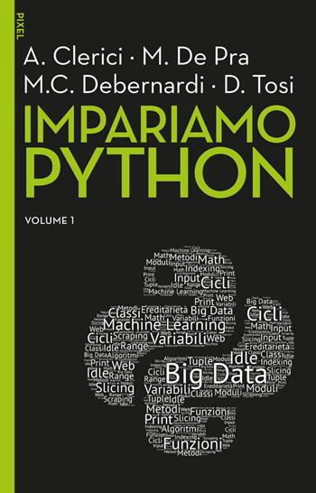 Impariamo Python. Vol. 1 - Alberto Clerici, Maurizio De Pra, Maria Chiara Debernardi - Libro EGEA 2020, Pixel | Libraccio.it