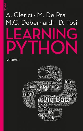 Learning Python. Vol. 1 - Alberto Clerici, Maurizio De Pra, Maria Chiara Debernardi - Libro EGEA 2020, Pixel | Libraccio.it