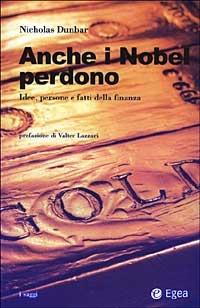 Anche i Nobel perdono. Idee, persone e fatti della finanza - Nicholas Dunbar - Libro EGEA 2003, I saggi | Libraccio.it