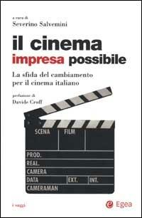 Il cinema impresa possibile. La sfida del cambiamento per il cinema italiano  - Libro EGEA 2002, I saggi | Libraccio.it