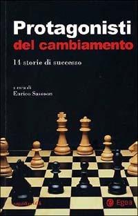 Protagonisti del cambiamento. 14 storie di successo  - Libro EGEA 2002, Saggi e profili | Libraccio.it