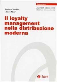 Il loyalty management nella distribuzione moderna - Sandro Castaldo, Chiara Mauri - Libro EGEA 2002, Management SDA-Scuola direzione aziend. | Libraccio.it