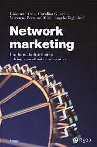 Network marketing. Una formula distributiva e di impresa attuale e innovativa  - Libro EGEA 2003, I saggi | Libraccio.it