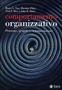 Comportamento organizzativo. Persone, gruppi e organizzazione  - Libro EGEA 2002, I saggi | Libraccio.it