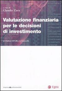 Valutazione finanziaria per le decisioni di investimento  - Libro EGEA 2005, Impresa & profession. Finanza e mercati | Libraccio.it