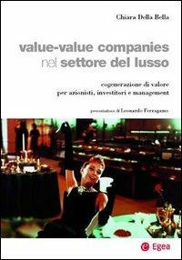 Value-value companies nel settore del lusso. Cogenerazione di valore per azionisti, investitori e management - Chiara Della Bella - Libro EGEA 2002, Impresa & professionisti | Libraccio.it