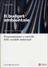 Il budget ambientale. Programmazione e controllo della variabile ambientale - Chiara Mio - Libro EGEA 2002, Impresa e professionisti.Progr. e contr. | Libraccio.it