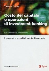Costo del capitale e operazioni di investment banking. Strumenti e metodi di analisi finanziaria - Vincenzo Capizzi - Libro EGEA 2003, Impresa & profession. Finanza e mercati | Libraccio.it