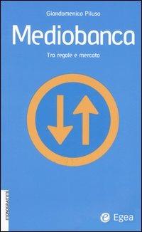 Mediobanca. Tra regole e mercato - Giandomenico Piluso - Libro EGEA 2005, Monogrammi | Libraccio.it