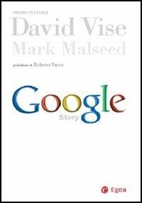 Google story - David Vise, Mark Malseed - Libro EGEA 2005, Cultura di impresa | Libraccio.it