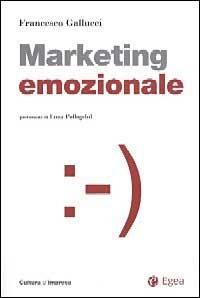 Marketing emozionale. Con CD-ROM - Francesco Gallucci - Libro EGEA 2006, Cultura di impresa | Libraccio.it