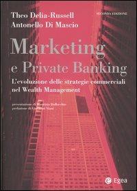 Marketing e private banking. L'evoluzione delle strategie commerciali nel Wealth Management - Theo Delia-Russell, Antonello Di Mascio - Libro EGEA 2005, Impresa & professionisti | Libraccio.it