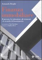 Finanza immobiliare. Il mercato, la valutazione, gli strumenti e le teniche di finanziamento