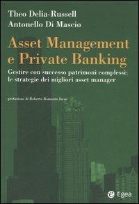 Asset management e private banking. Gestire con successo patrimoni complessi: le strategie dei migliori asset manager - Theo Delia-Russell, Antonello Di Mascio - Libro EGEA 2006, Impresa & professionisti | Libraccio.it