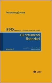 IFRS. Principi contabili internazionali. Vol. 4: Gli strumenti finanziari.  - Libro EGEA 2007 | Libraccio.it
