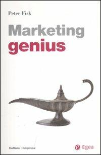 Marketing genius - Peter Fisk - Libro EGEA 2007, Cultura di impresa | Libraccio.it