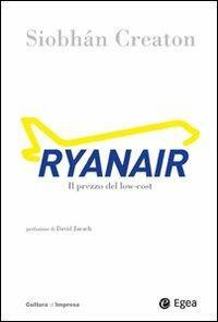 Ryanair. Il prezzo del low-cost - Siobhán Creaton - Libro EGEA 2013, Cultura di impresa | Libraccio.it