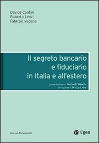 Il segreto bancario e fiduciario in Italia e all'estero - Davide Contini, Roberto Lenzi, Fabrizio Vedana - Libro EGEA 2008, Impresa & professionisti. Diritto | Libraccio.it