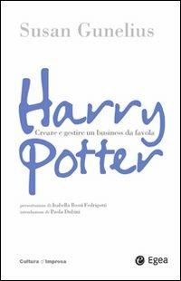 Harry Potter. Come creare un business da favola - Susan Gunelius - Libro EGEA 2008, Cultura di impresa | Libraccio.it