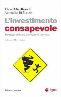 L' investimento consapevole. Strategie efficaci per battere i mercati - Theo Delia-Russell, Antonello Di Mascio - Libro EGEA 2008, Cultura di impresa | Libraccio.it