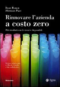 Rinnovare l'azienda a costo zero. Più risultati con le risorse disponibili - Boaz Ronen, Shimeon Pass - Libro EGEA 2009, Reference | Libraccio.it