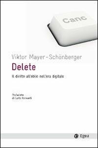 Delete. Il diritto all'oblio nell'era digitale - Viktor Mayer-Schönberger - Libro EGEA 2010, Cultura e società | Libraccio.it