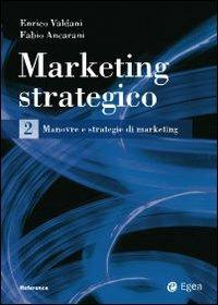 Marketing strategico. Vol. 2 - Enrico Valdani, Fabio Ancarani - Libro EGEA 2009, Reference | Libraccio.it